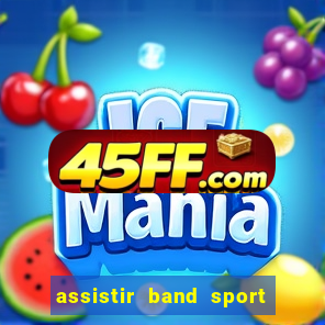 assistir band sport ao vivo